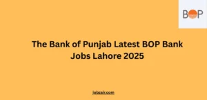 The Bank of Punjab Latest BOP Bank Jobs Lahore 2025