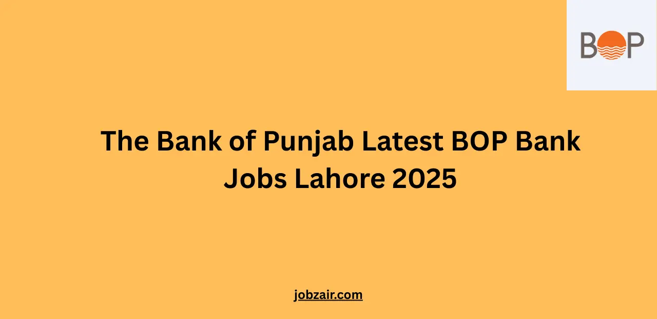 The Bank of Punjab Latest BOP Bank Jobs Lahore 2025