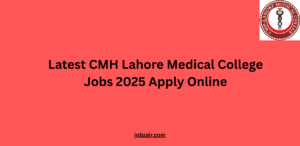 Latest CMH Lahore Medical College Jobs 2025 Apply Online