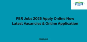FBR Jobs 2025 Apply Online Now Latest Vacancies & Online Application